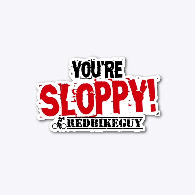 You're Sloppy! - White