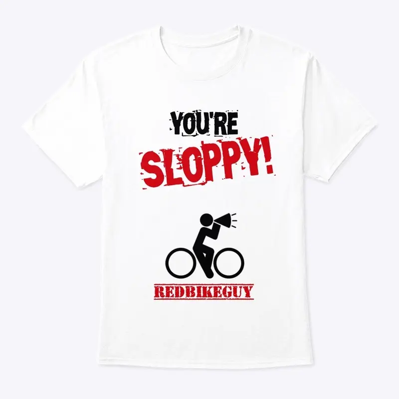 You're Sloppy! - White